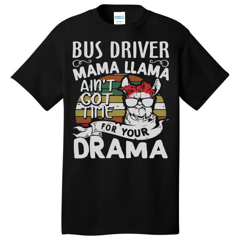 Bus Driver Mama Llama Ain't Got Time For You Drama Basic T-shirt by MOARMAT | Artistshot