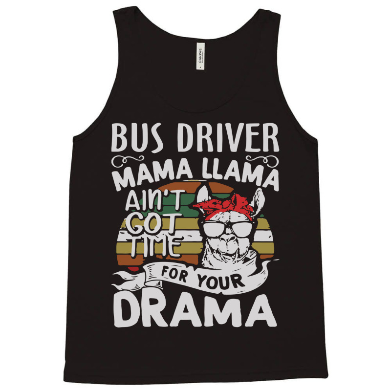 Bus Driver Mama Llama Ain't Got Time For You Drama Tank Top by MOARMAT | Artistshot