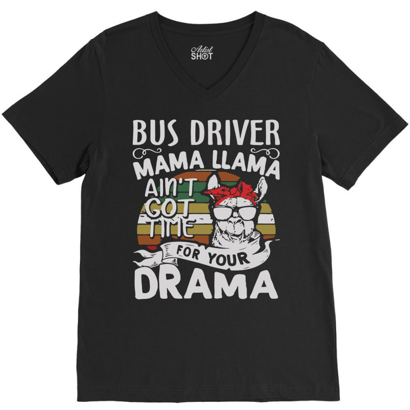 Bus Driver Mama Llama Ain't Got Time For You Drama V-Neck Tee by MOARMAT | Artistshot