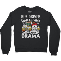 Bus Driver Mama Llama Ain't Got Time For You Drama Crewneck Sweatshirt | Artistshot