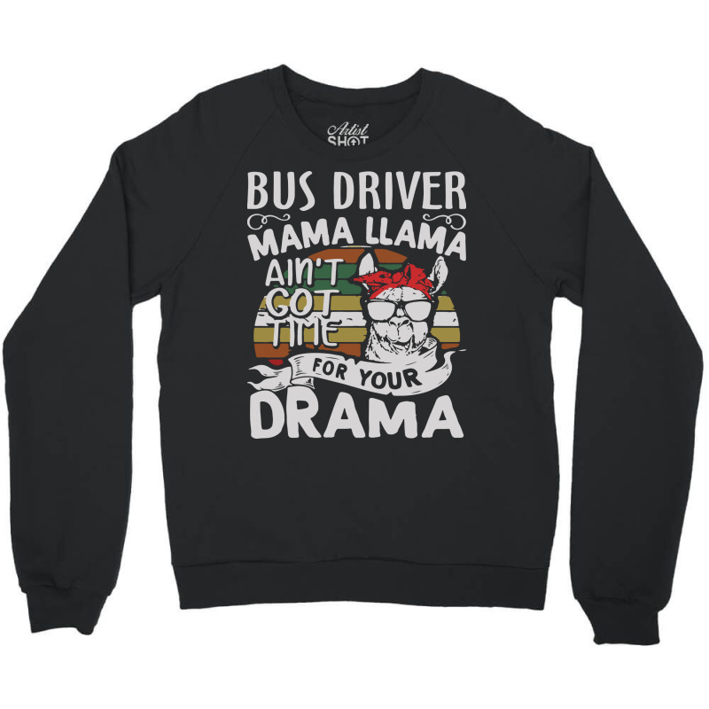 Bus Driver Mama Llama Ain't Got Time For You Drama Crewneck Sweatshirt by MOARMAT | Artistshot