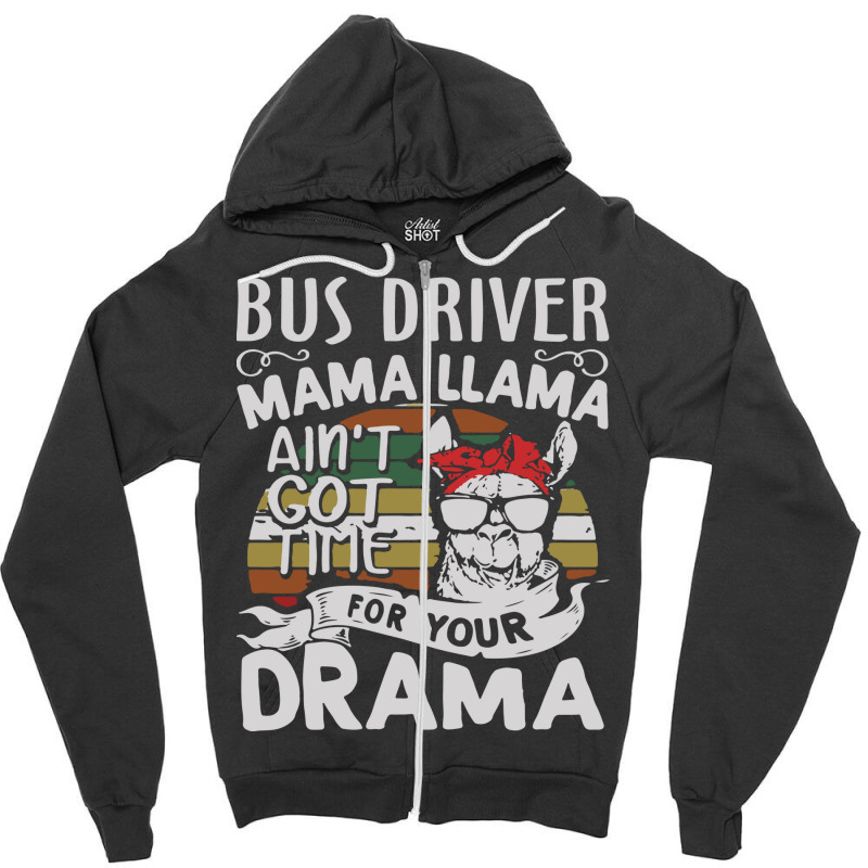 Bus Driver Mama Llama Ain't Got Time For You Drama Zipper Hoodie by MOARMAT | Artistshot