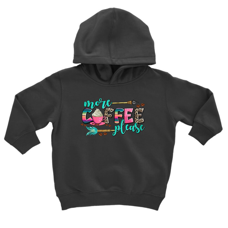 More Coffee Please Toddler Hoodie by AdoDesignShop | Artistshot