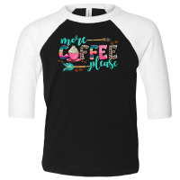 More Coffee Please Toddler 3/4 Sleeve Tee | Artistshot