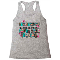 Yet Despite The Look On My Face You Are Still Talk Racerback Tank | Artistshot