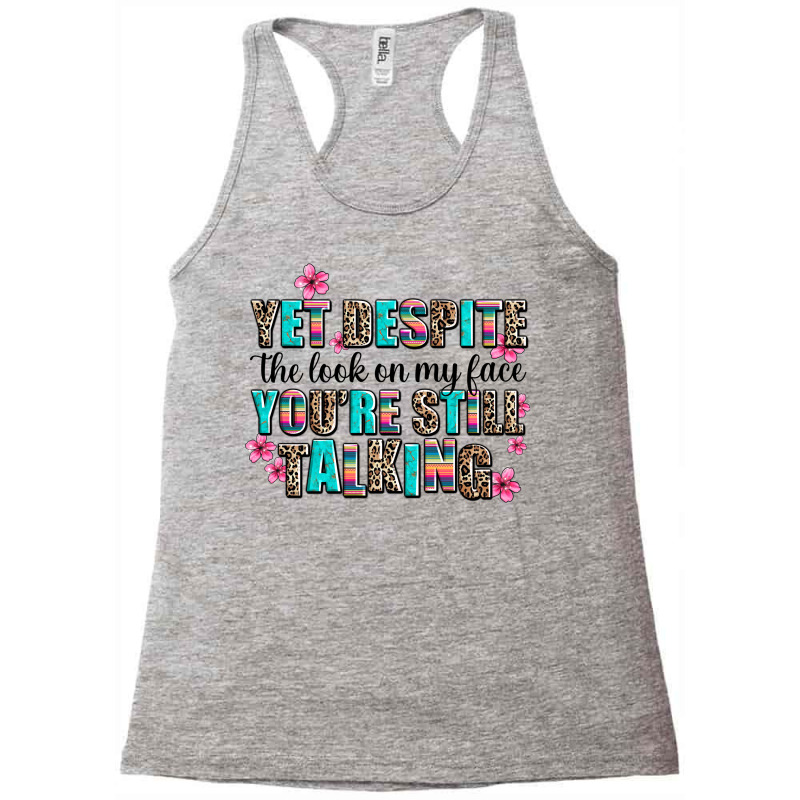 Yet Despite The Look On My Face You Are Still Talk Racerback Tank by AdoDesignShop | Artistshot