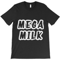 Mega Milk T-shirt | Artistshot