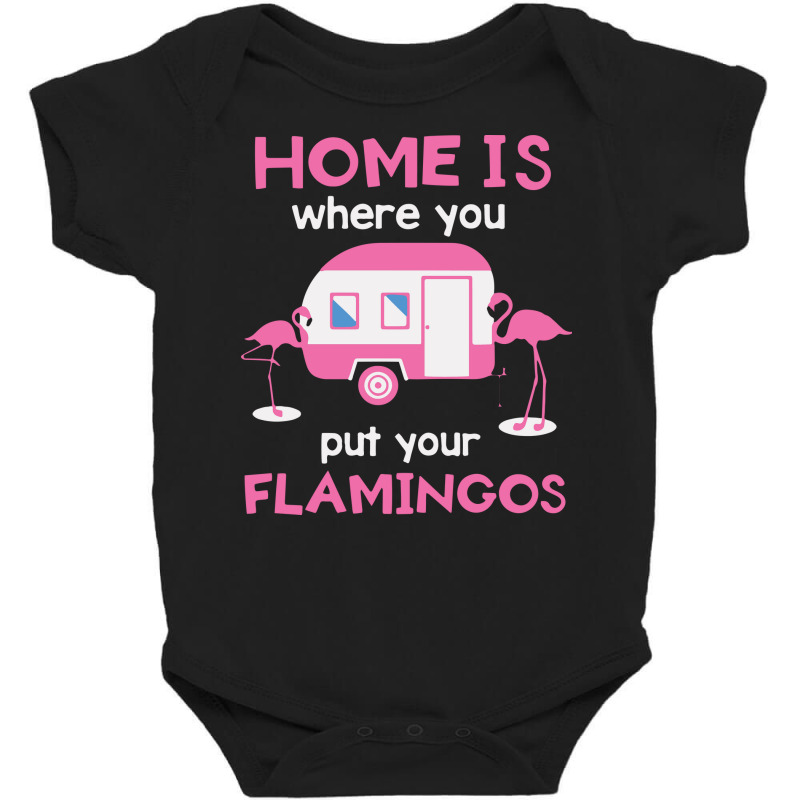 Home Is Where You Put Your Flamingos Baby Bodysuit | Artistshot