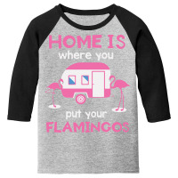 Home Is Where You Put Your Flamingos Youth 3/4 Sleeve | Artistshot