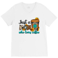 Just A Mom Who Loves Coffee V-neck Tee | Artistshot