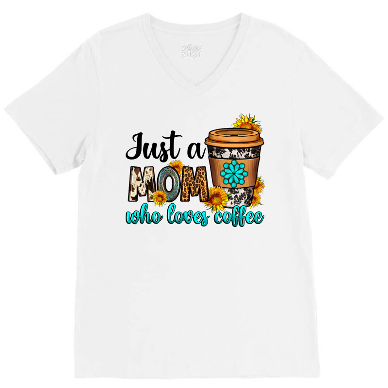 Just A Mom Who Loves Coffee V-Neck Tee by Neo Western | Artistshot