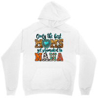 Only The Best Moms Get Promoted To Nana Unisex Hoodie | Artistshot