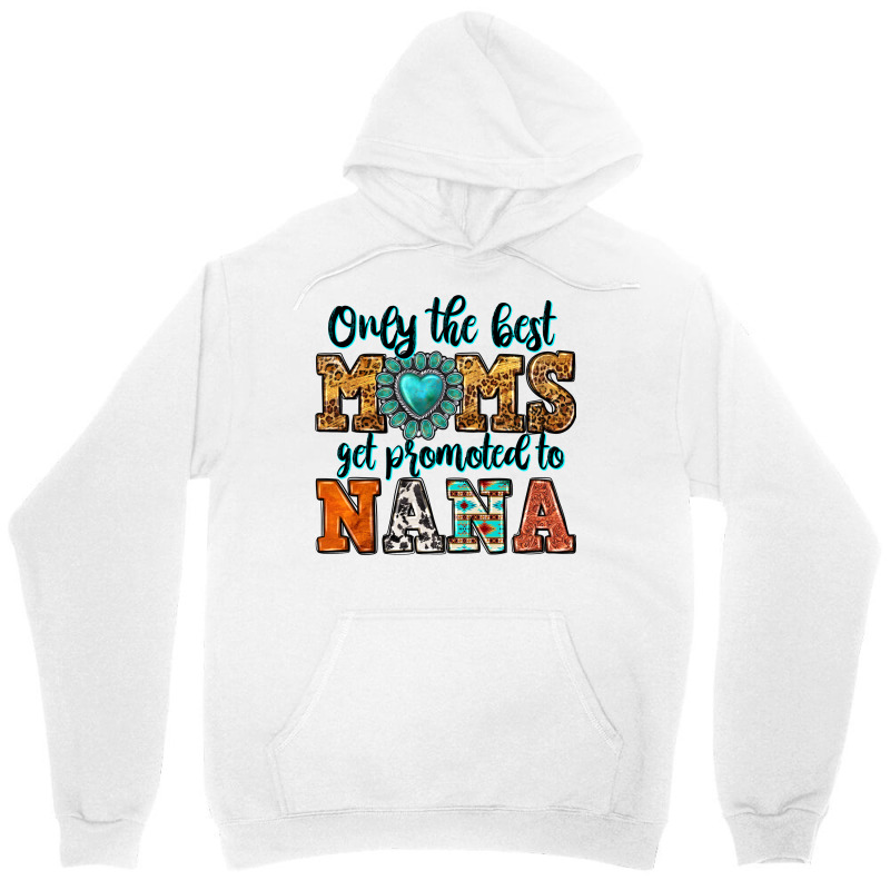 Only The Best Moms Get Promoted To Nana Unisex Hoodie by Neo Western | Artistshot