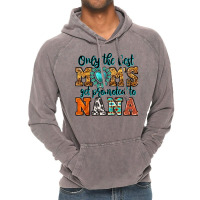 Only The Best Moms Get Promoted To Nana Vintage Hoodie | Artistshot