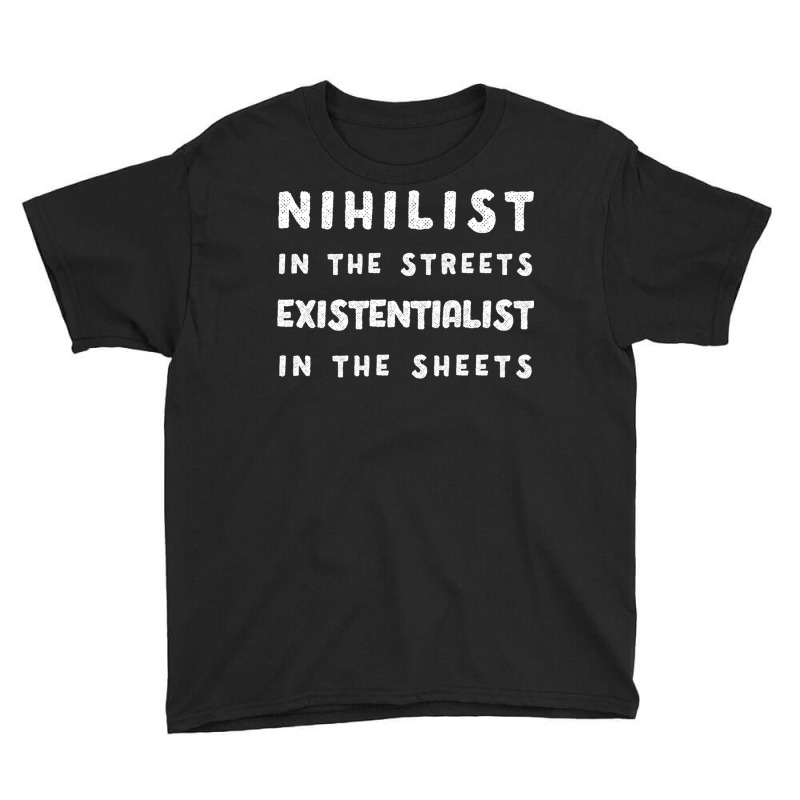 Nihilist In The Streets, Existentialist In The She Youth Tee by TomArt | Artistshot