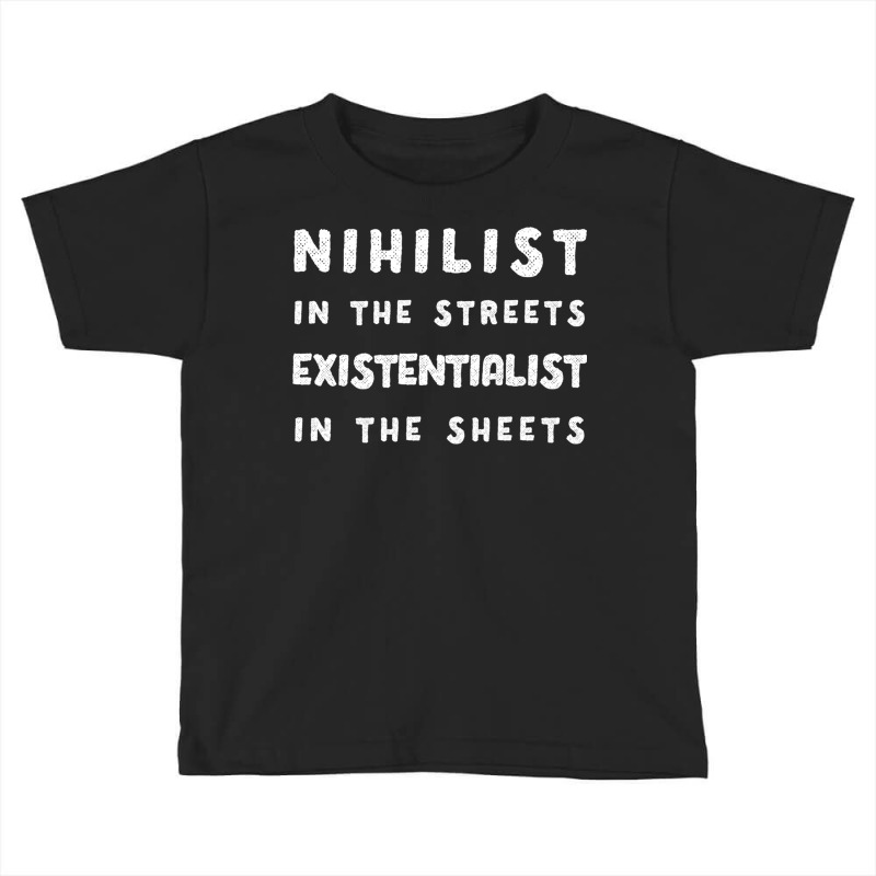 Nihilist In The Streets, Existentialist In The She Toddler T-shirt by TomArt | Artistshot