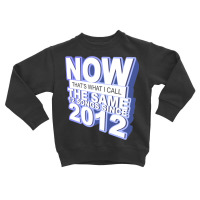 Now That S What I Call The Same 12 Songs Since 201 Toddler Sweatshirt | Artistshot