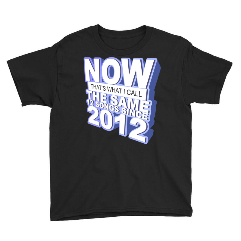 Now That S What I Call The Same 12 Songs Since 201 Youth Tee | Artistshot