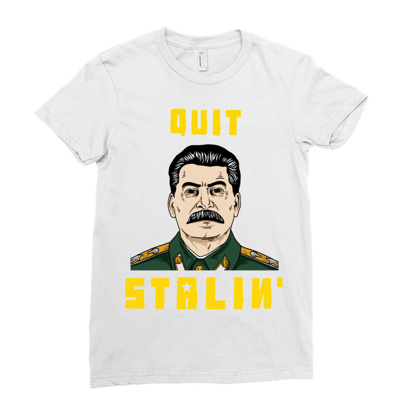 Quit Stalin Ladies Fitted T-Shirt by TomArt | Artistshot