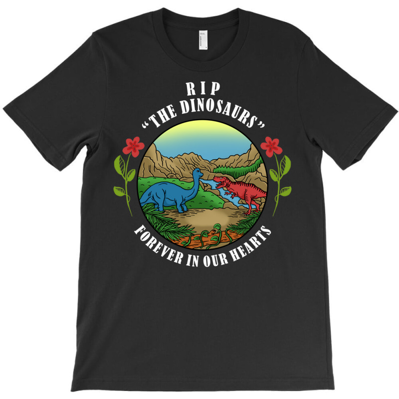 Rip The Dinosaurs Forever In Our Hearts T-shirt | Artistshot