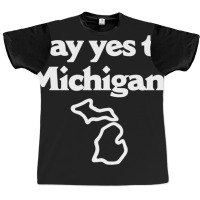 Say Yes To Michigan Graphic T-shirt | Artistshot