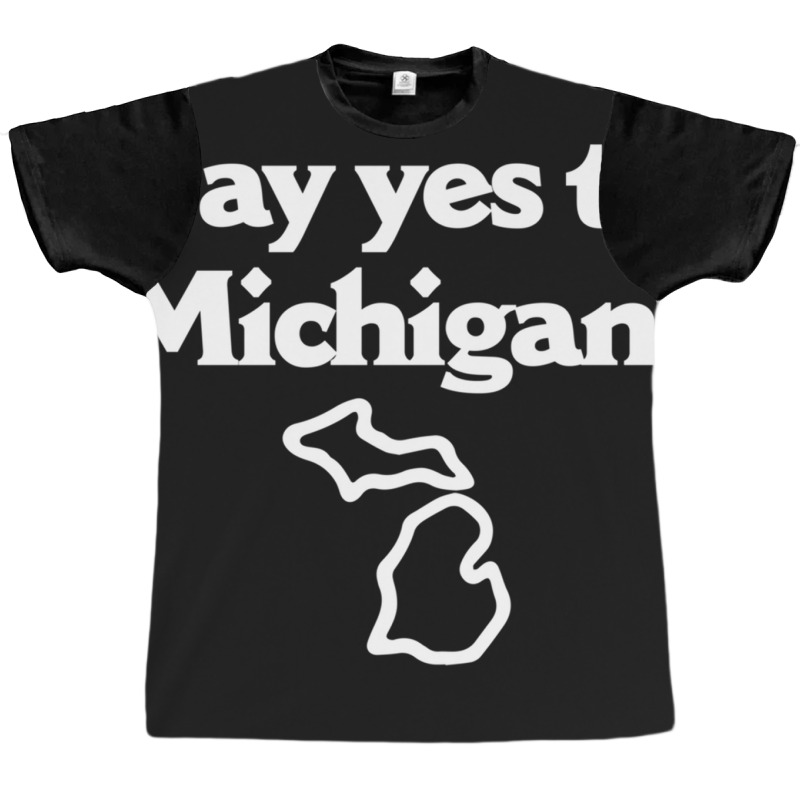 Say Yes To Michigan Graphic T-shirt | Artistshot