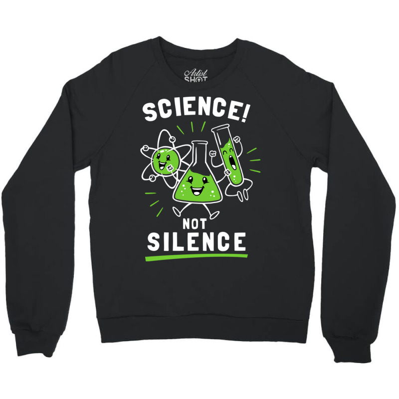 Science Not Silence Crewneck Sweatshirt by TomArt | Artistshot