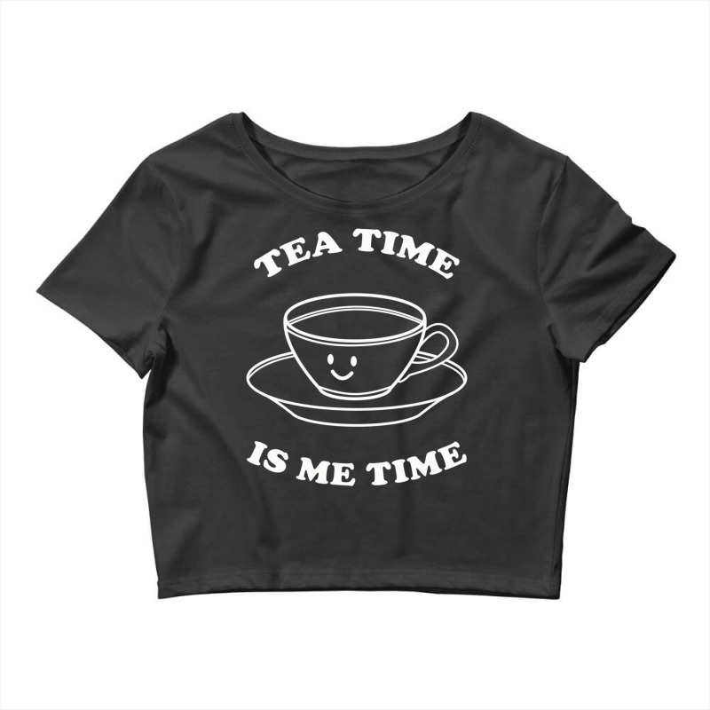 Tea Time Is Me Time Crop Top by TomArt | Artistshot