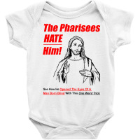 The Pharisees Hate Him Baby Bodysuit | Artistshot