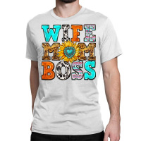 Wife Mom Boss Classic T-shirt | Artistshot