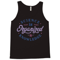 Science Is Organized Knowledge Tank Top | Artistshot