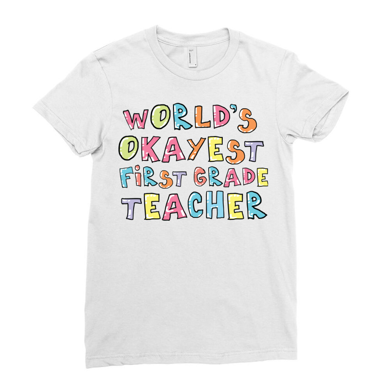 World S Okayest First Grade Teacher Gift Idea Ladies Fitted T-Shirt by BetterManufaktur | Artistshot