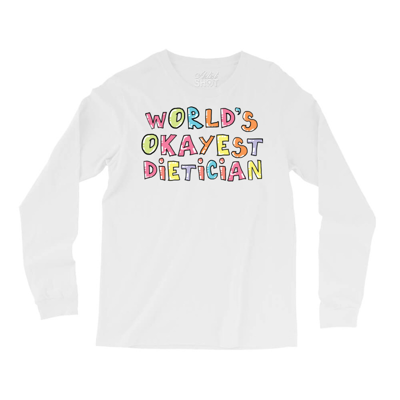 World S Okayest Dietician Gift Idea Long Sleeve Shirts by BetterManufaktur | Artistshot