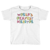 World S Okayest Director Gift Idea Toddler T-shirt | Artistshot