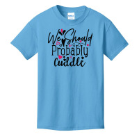 We Should Probably Cuddle Happy Valentine S Day Ro Basic Youth T-shirt | Artistshot