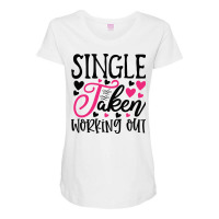 Single Taken Working Happy Valentine S Day Romanti Maternity Scoop Neck T-shirt | Artistshot