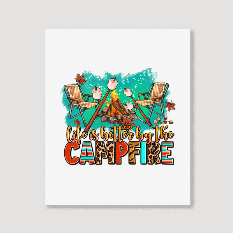 Life Is Better By The Campfire Portrait Canvas Print | Artistshot