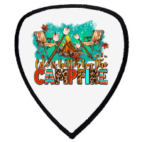 Life Is Better By The Campfire Shield S Patch | Artistshot