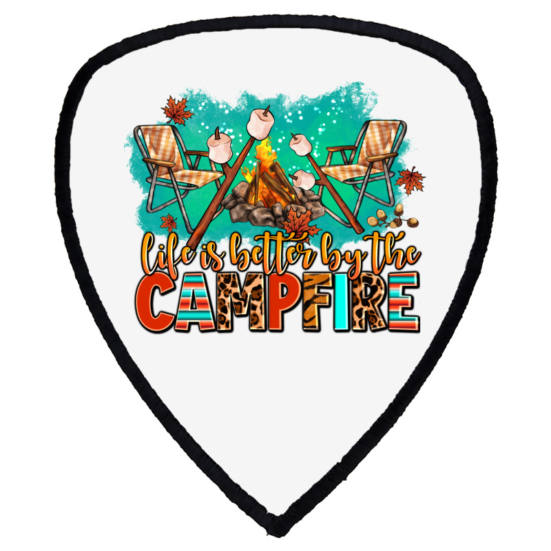 Life Is Better By The Campfire Shield S Patch | Artistshot