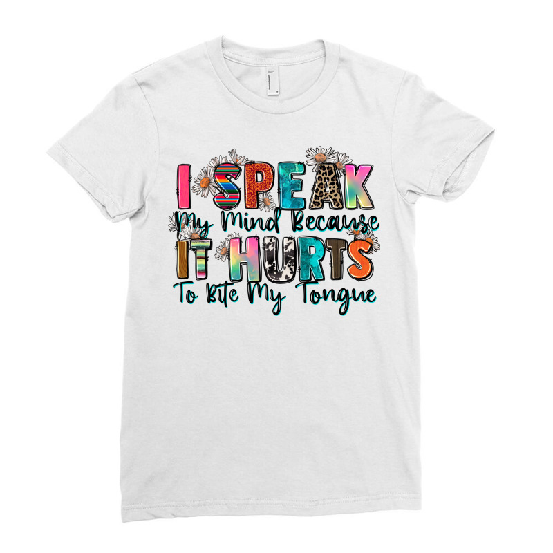 I Speak My Mind Because It Hurts To Bite My Tongue Ladies Fitted T-Shirt by Zillion Design Studio | Artistshot