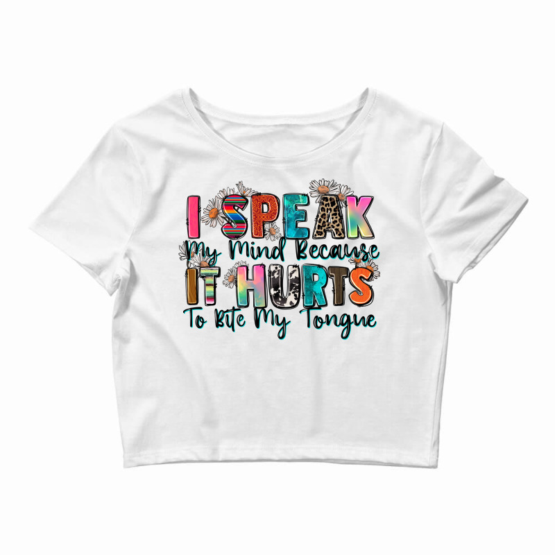 I Speak My Mind Because It Hurts To Bite My Tongue Crop Top by Zillion Design Studio | Artistshot