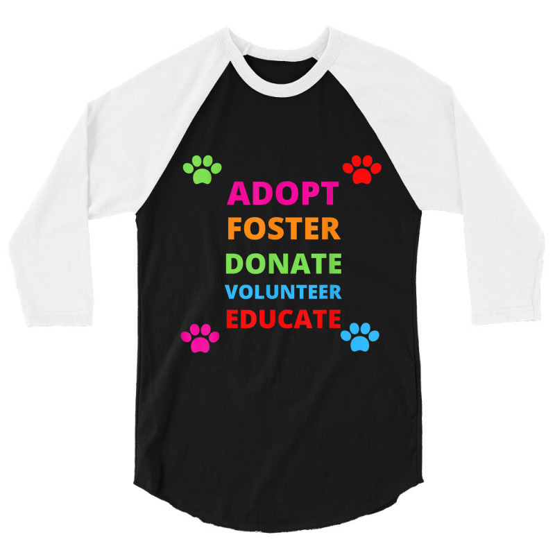 Adopt Foster Donate Volunteer Educate Dog 3/4 Sleeve Shirt by YenNgoc | Artistshot