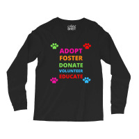 Adopt Foster Donate Volunteer Educate Dog Long Sleeve Shirts | Artistshot