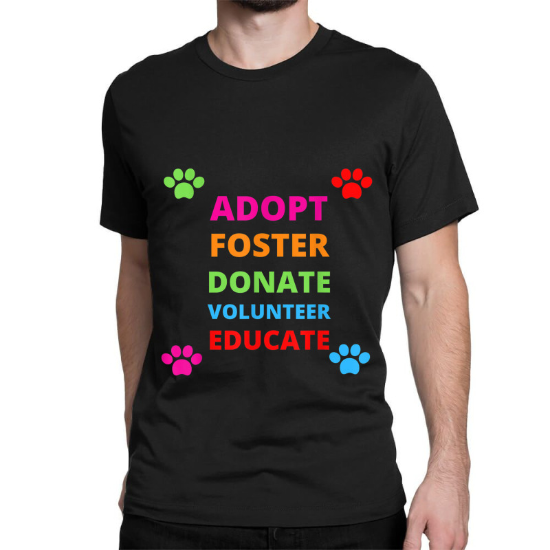 Adopt Foster Donate Volunteer Educate Dog Classic T-shirt by YenNgoc | Artistshot