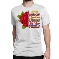 Always Chingona Sometimes Cabrona But Never Pendej Classic T-shirt | Artistshot