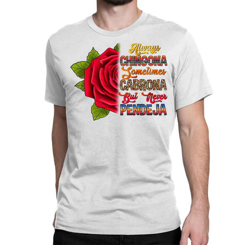 Always Chingona Sometimes Cabrona But Never Pendej Classic T-shirt by RanaPortraitStore | Artistshot