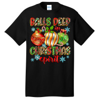 Balls Deep In Christmas Spirit Basic T-shirt | Artistshot