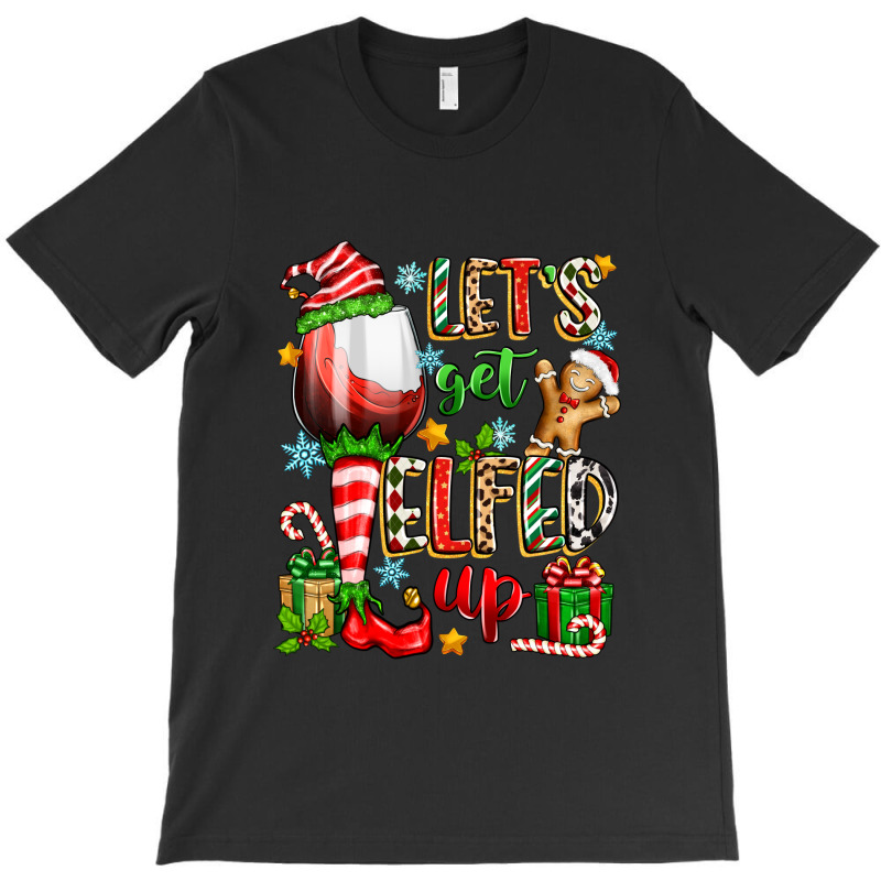 Let's Get Elfed Up T-shirt | Artistshot