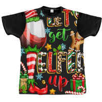 Let's Get Elfed Up Graphic T-shirt | Artistshot