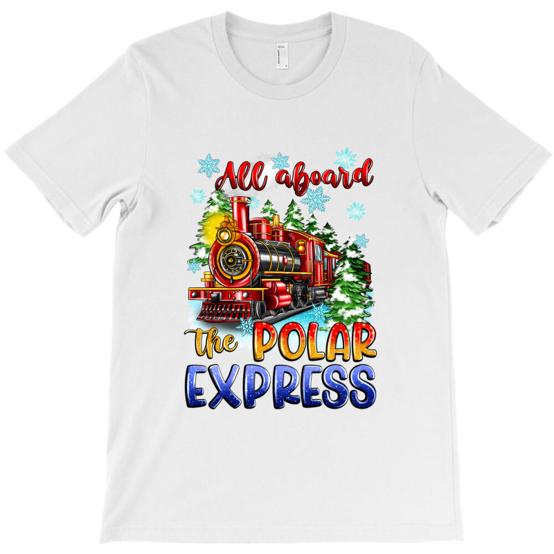 All Aboard The Polar Express T-shirt | Artistshot